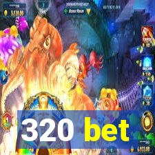 320 bet